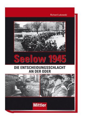 Seelow 1945 - Die Entscheidungsschlacht an der Oder