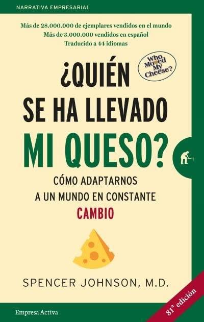 Quien Se Ha Llevado Mi Queso?: Cómo adaptarnos en un mundo en constante cambio (Narrativa empresarial)