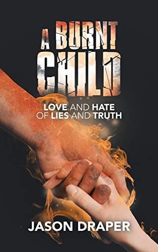 A Burnt Child: Love and Hate of Lies and Truth