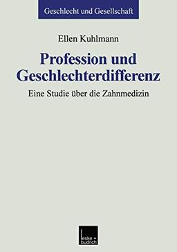 Profession und Geschlechterdifferenz: Eine Studie Über Die Zahnmedizin (Geschlecht Und Gesellschaft) (German Edition)