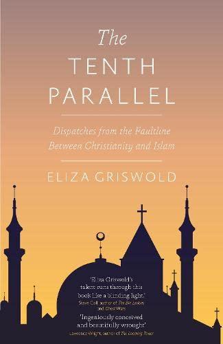 The Tenth Parallel: Dispatches from the Faultline Between Christianity and Islam