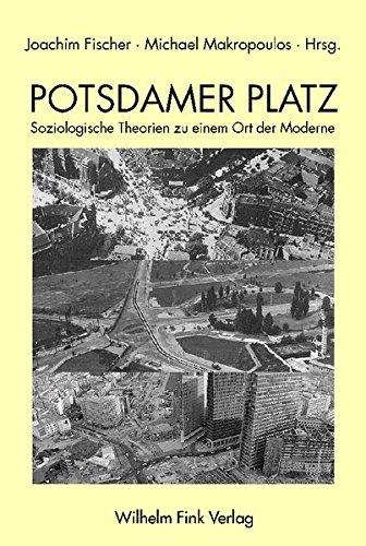 Potsdamer Platz. Soziologische Theorien zu einem Ort der Moderne