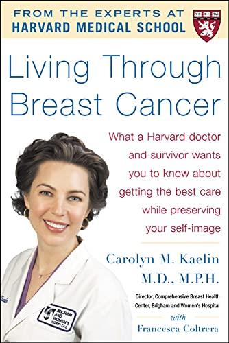 Living Through Breast Cancer Pb: What a Harvard Doctor and Survivor Wants You to Know About Getting the Best Care While Preserving Your Self-image