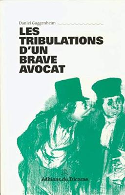 Les tribulations d'un brave avocat : chronique. Pensées, portraits et anecdotes