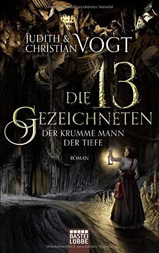 Die dreizehn Gezeichneten - Der Krumme Mann der Tiefe: Roman (Das Geheimnis der Zeichen, Band 3)