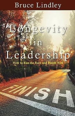 Longevity in Leadership - How to Run the Race and Finish Well