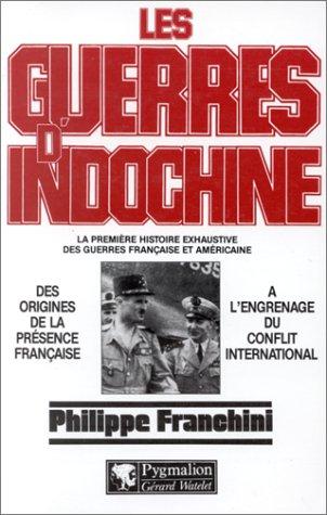 Les guerres d'Indochine : la première histoire exhaustive des guerres française et américaine. Vol. 1. Des origines de la présence française à l'engrenage du conflit international