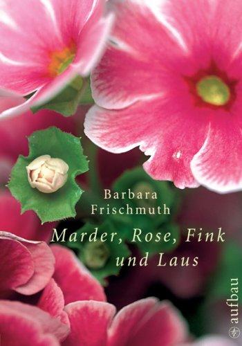 Marder, Rose, Fink und Laus: Meine Garten-WG