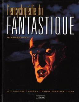 L'encyclopédie du fantastique : littérature, cinéma, bande dessinée, jeux