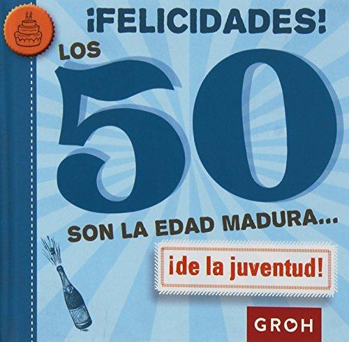 ¡Felicidades! Los 50 son la edad madura...: !de la juventud! (Minis, Band 1)