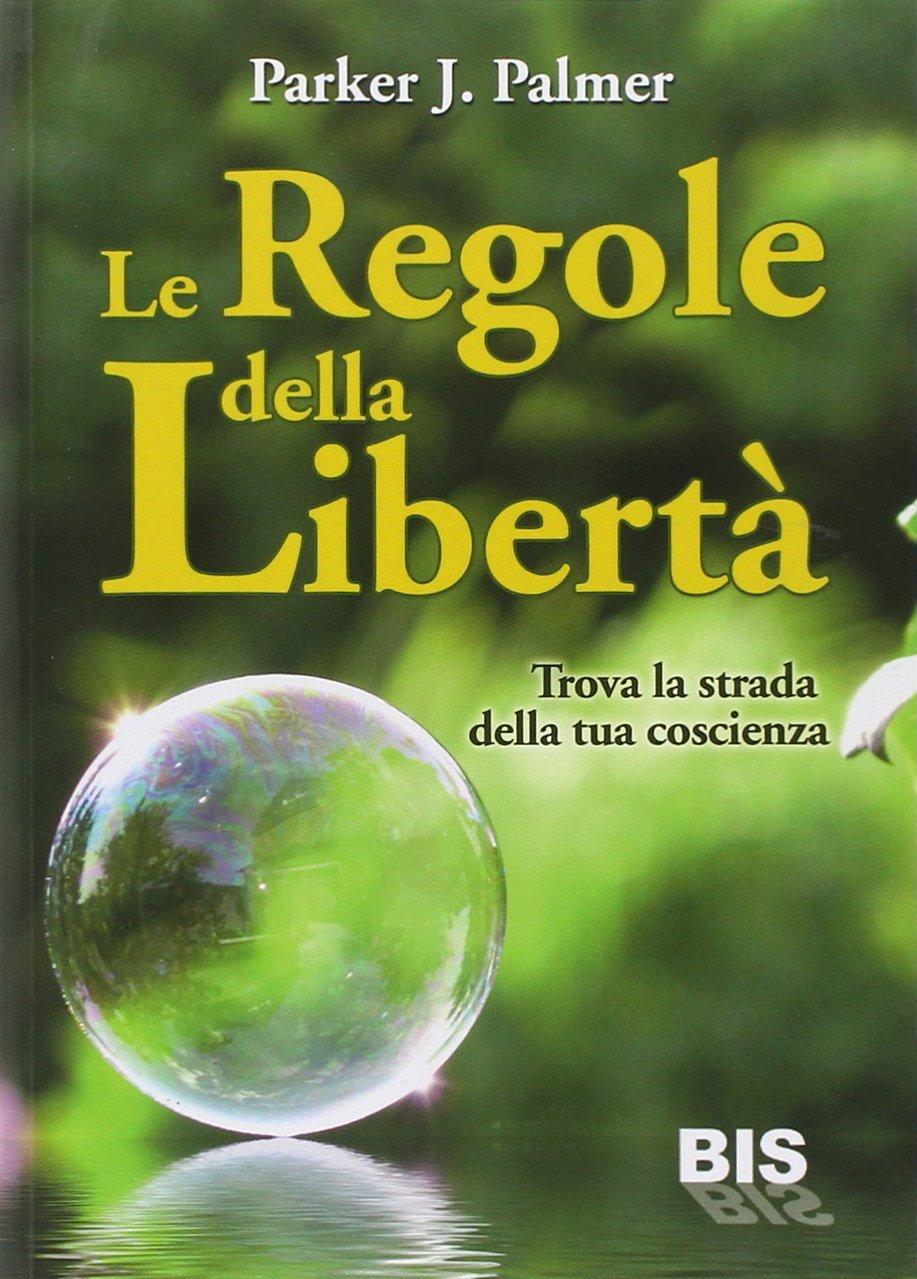 Le regole della libertà. Trova la strada della tua coscienza