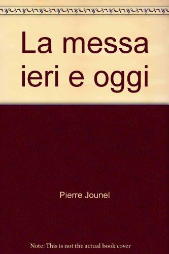 La messa ieri e oggi (UT. Universale teologica)