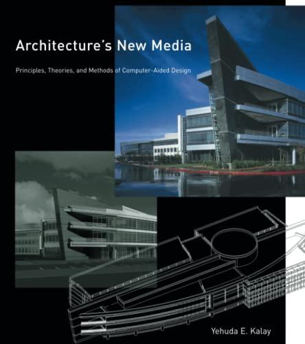 Architecture's New Media: Principles, Theories, and Methods of Computer-Aided Design (The Mit Press)