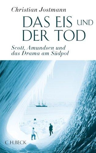 Das Eis und der Tod: Scott, Amundsen und das Drama am Südpol