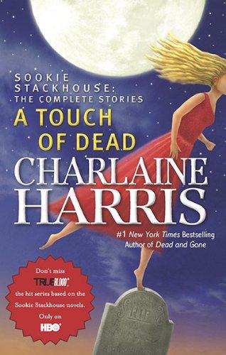 A Touch of Dead: A Sookie Stackhouse Novel The Complete Stories (Sookie Stackhouse/True Blood)