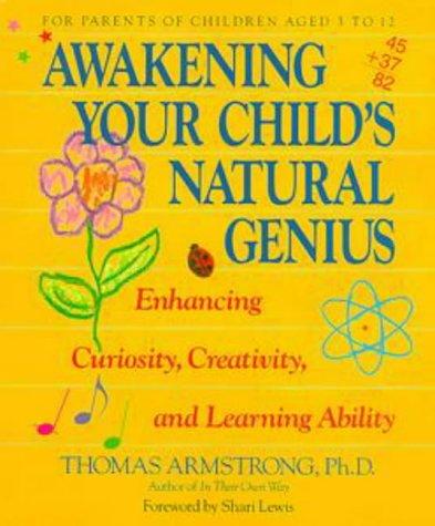 Awakening Your Child's Natural Genius: Enhancing Curiosity, Creativity and Learning Ability