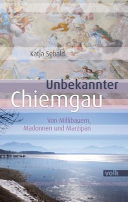 Unbekannter Chiemgau: Von Millibauern, Madonnen und Marzipan