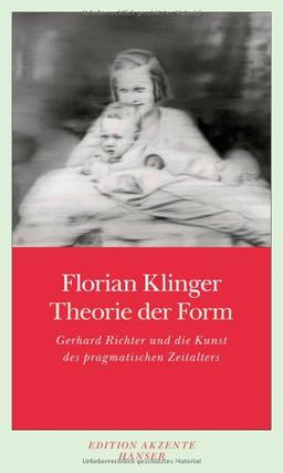 Theorie der Form: Gerhard Richter und die Kunst des pragmatischen Zeitalters