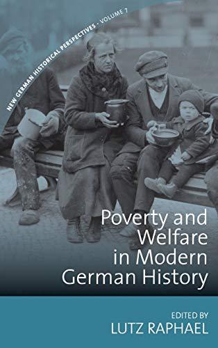 Poverty and Welfare in Modern German History (New German Historical Perspectives, Band 7)