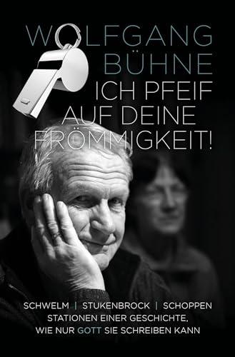 Ich pfeif auf deine Frömmigkeit! (Paperback): Schwelm, Stukenbrock, Schoppen – Stationen einer Geschichte, wie nur Gott sie schreiben kann