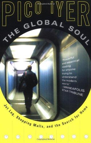 The Global Soul: Jet Lag, Shopping Malls, and the Search for Home (Vintage Departures)