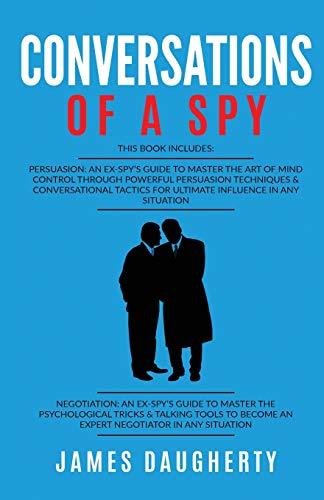 Conversation: Of A Spy: This Book Includes - Persuasion An Ex-SPY's Guide, Negotiation An Ex-SPY's Guide (Spy Self-Help, Band 6)