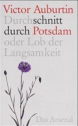 Durchschnitt durch Potsdam: oder Lob der Langsamkeit. Geschichten vom Déjà vu