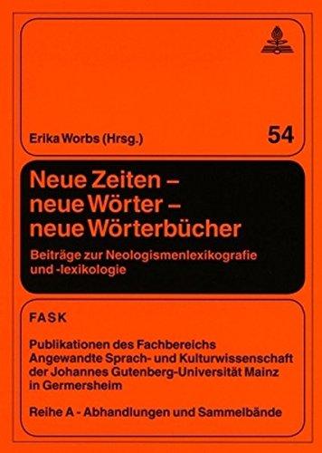 Neue Zeiten - neue Wörter - neue Wörterbücher: Beiträge zur Neologismenlexikografie und -lexikologie (FTSK. Publikationen des Fachbereichs ... Gutenberg-Universität Mainz in Germersheim)