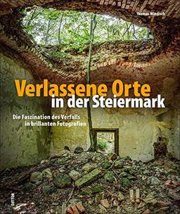 Verlassene Orte Steiermark: Die Faszination des Verfalls (Sutton Momentaufnahmen)