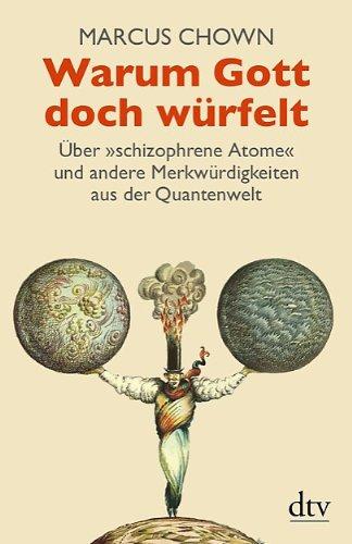 Warum Gott doch würfelt: Über »schizophrene Atome« und andere Merkwürdigkeiten aus der Quantenwelt