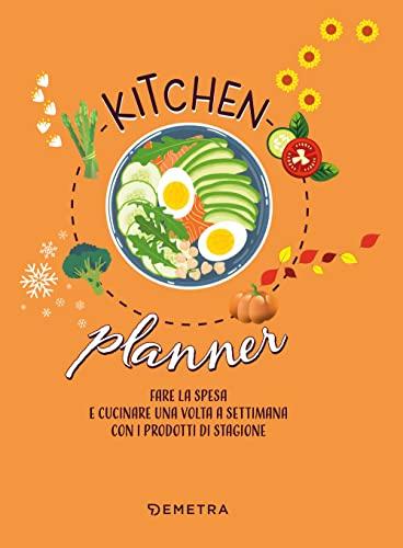 Kitchen planner. Fare la spesa e cucinare una volta a settimana con i prodotti di stagione