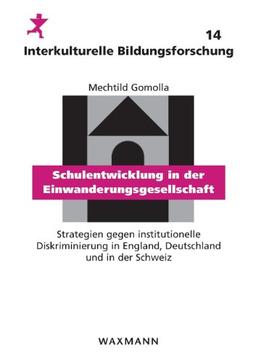 Schulentwicklung in der Einwanderungsgesellschaft: Strategien gegen institutionelle Diskriminierung in England, Deutschland und in der Schweiz