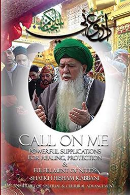 Call on Me: Powerful Supplications for Healing, Protection & Fulfillment of Needs