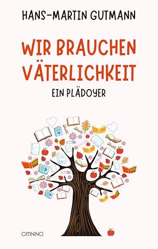 Wir brauchen Väterlichkeit: Ein Plädoyer