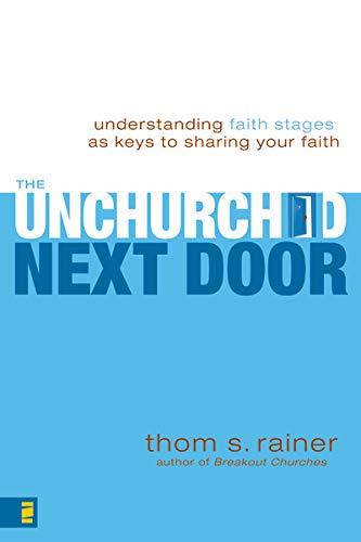 The Unchurched Next Door: Understanding Faith Stages as Keys to Sharing Your Faith