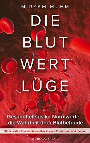 Die Blutwertlüge: Gesundheitsrisiko Normwerte - Die Wahrheit über Blutbefunde