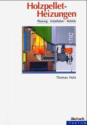 Holzpellet-Heizungen. Planung, Installation, Betrieb