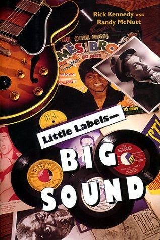 Little Labels: Big Sound : Small Record Companies and the Rise of American Music