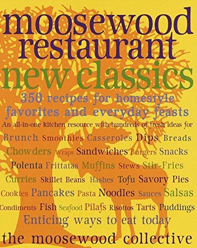 Moosewood Restaurant New Classics: 350 Recipes for Homestyle Favorites and Everyday Feasts