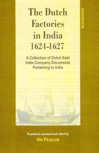 Dutch Factories in India -- Volume II (1624-1627): Dutch East India Company Documents 1624-1627