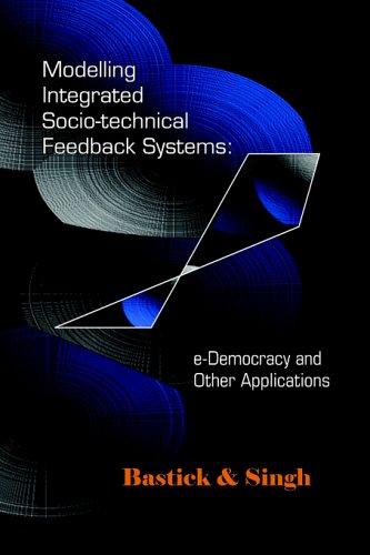 Modelling Integrated Socio-Technical Feedback Systems: E-Democracy and Other Applications