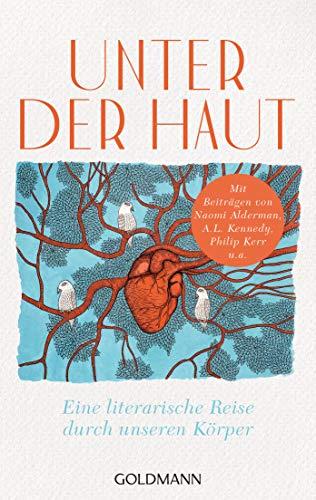 Unter der Haut: Eine literarische Reise durch unseren Körper - Mit Beiträgen von Naomi Alderman, A.L. Kennedy, Philip Kerr u.a.