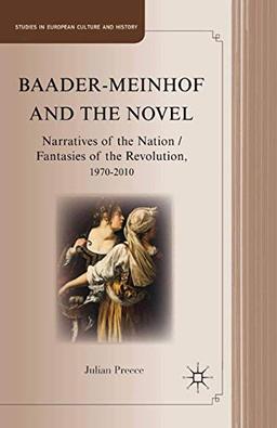 Baader-Meinhof and the Novel: Narratives of the Nation / Fantasies of the Revolution, 1970-2010 (Studies in European Culture and History)