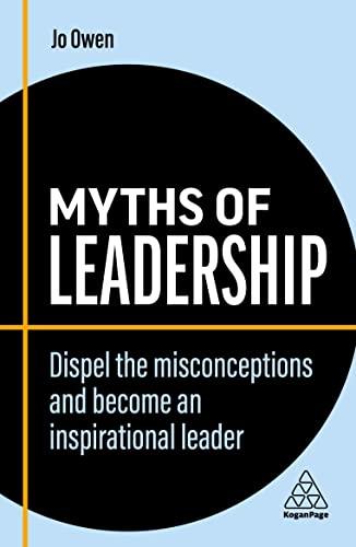 Myths of Leadership: Dispel the Misconceptions and Become an Inspirational Leader (Business Myths)