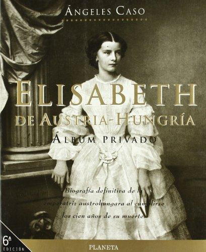 Elisabeth de Austria-Hungría : álbum privado (La Linea Del Horizonte)