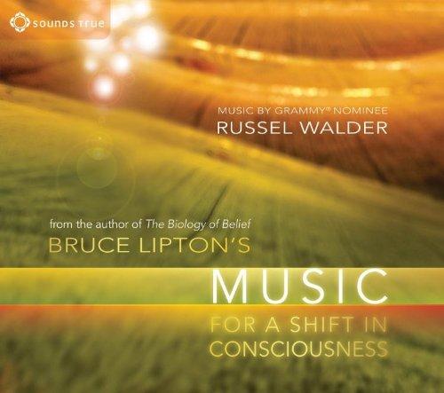 Bruce Lipton's Music for a Shift in Consciousness