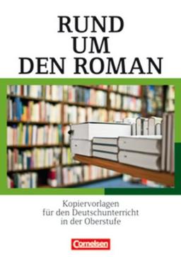 Rund um ... - Sekundarstufe II: Rund um den Roman: Kopiervorlagen für den Deutschunterricht in der Oberstufe. Kopiervorlagen