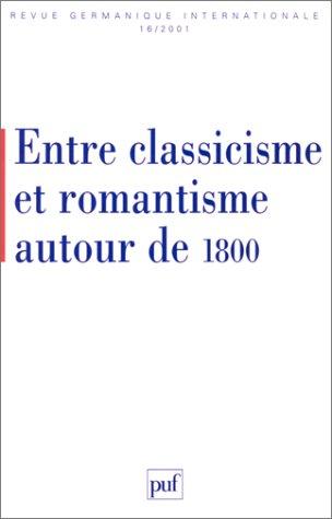 Revue germanique internationale, n° 16. Entre classicisme et romantisme autour de 1800