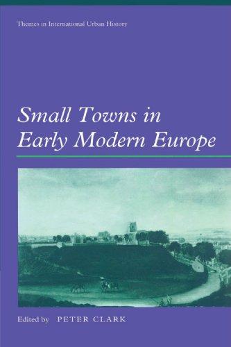 Small Towns in Early Modern Europe (Themes in International Urban History, Band 3)