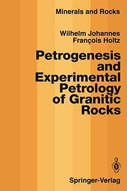 Petrogenesis and Experimental Petrology of Granitic Rocks (Minerals, Rocks and Mountains, 22, Band 22)